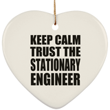 Keep Calm and Trust The Stationary Engineer - Heart Ornament