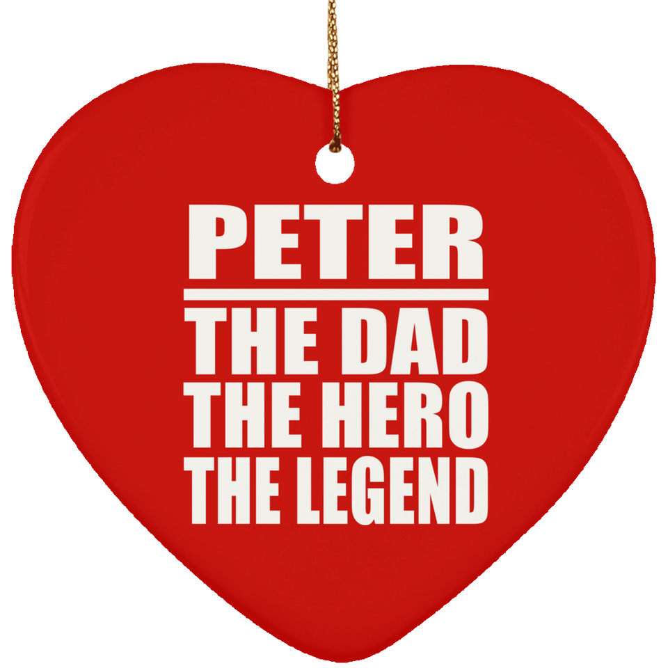 Peter The Dad The Hero The Legend - Heart Ornament