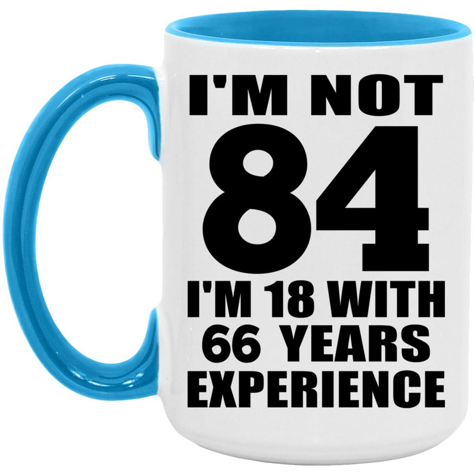 84th Birthday I'm Not 84 I'm 18 With 66 Years Experience - 15oz Accent Mug Blue