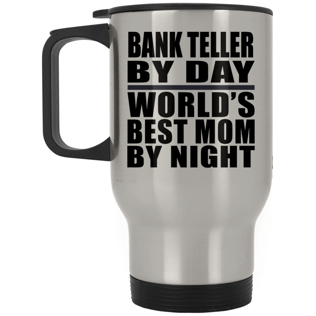Bank Teller By Day World's Best Mom By Night - Silver Travel Mug