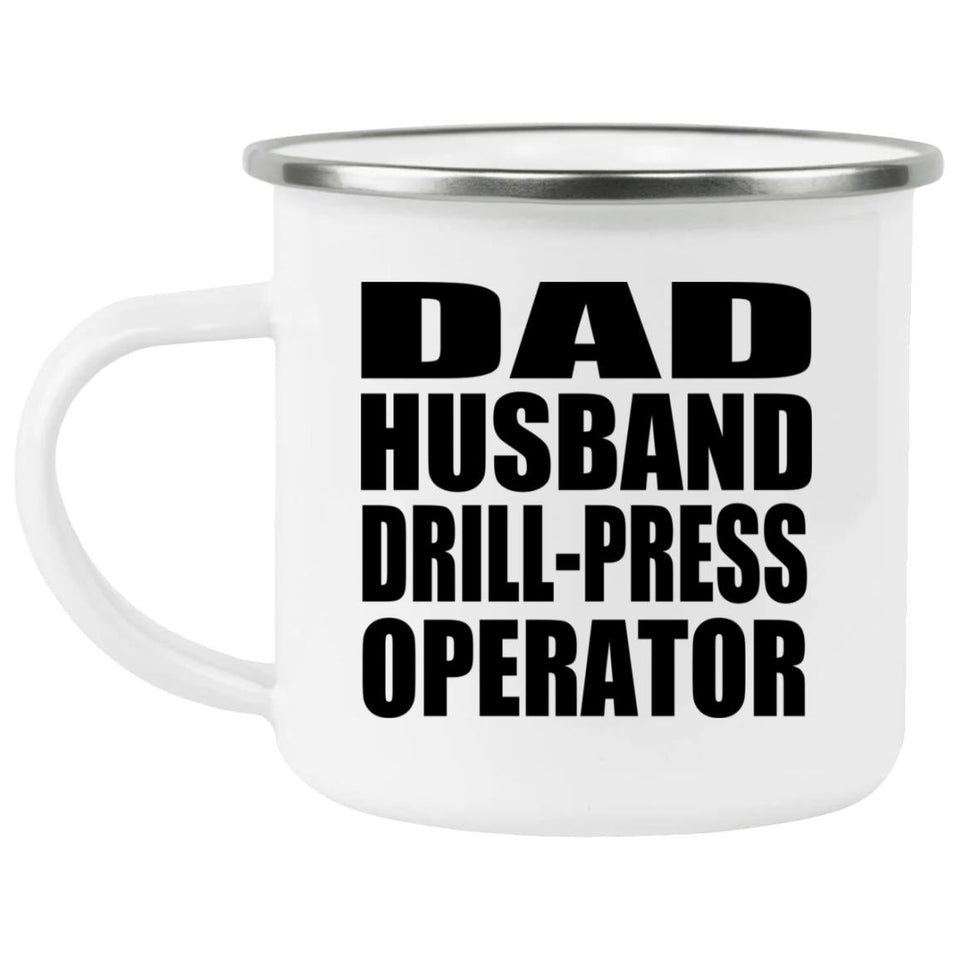 Dad Husband Drill-Press Operator - 12oz Camping Mug