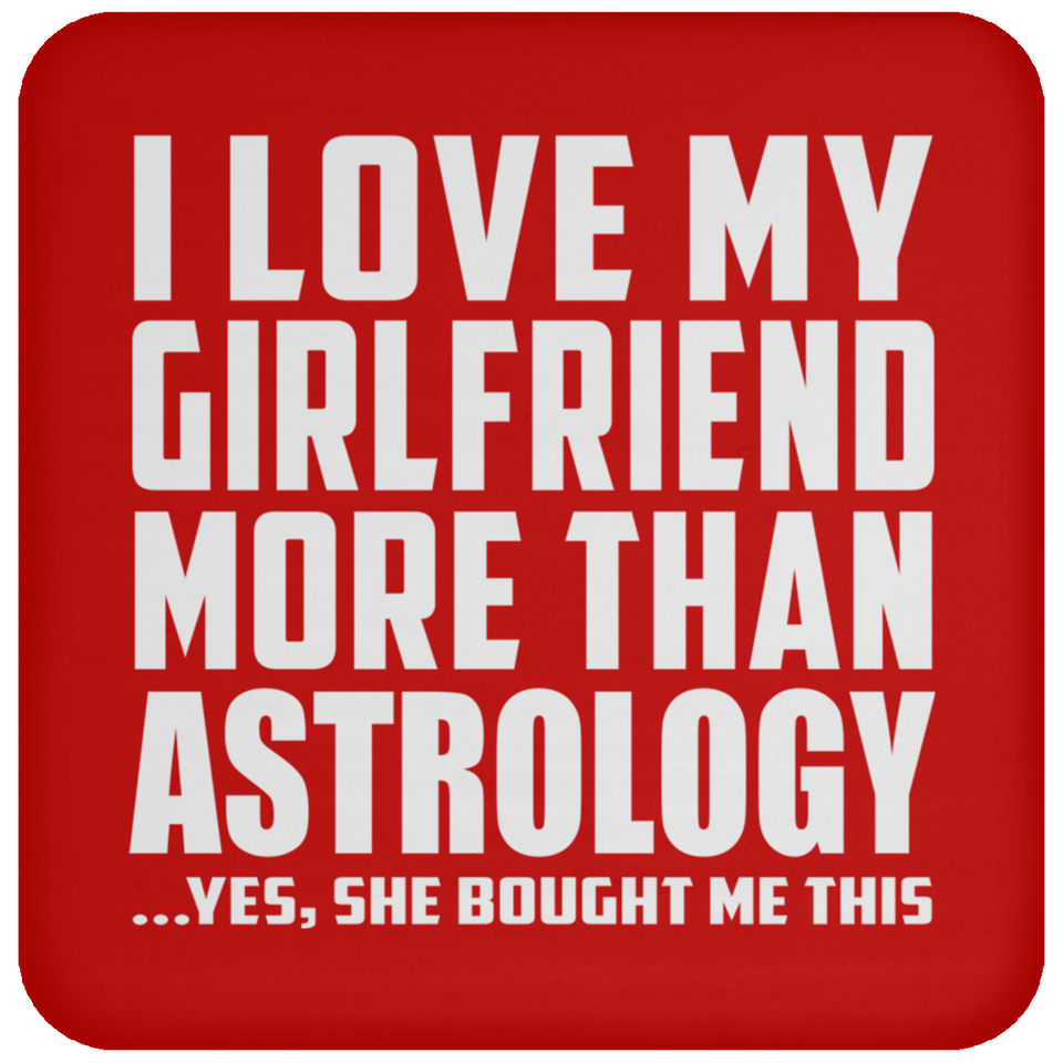 I Love My Girlfriend More Than Astrology - Drink Coaster