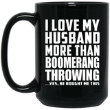 I Love My Husband More Than Boomerang Throwing - 15 Oz Coffee Mug