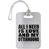 All I Need Is Love And My Otterhound - Luggage Bag Tag
