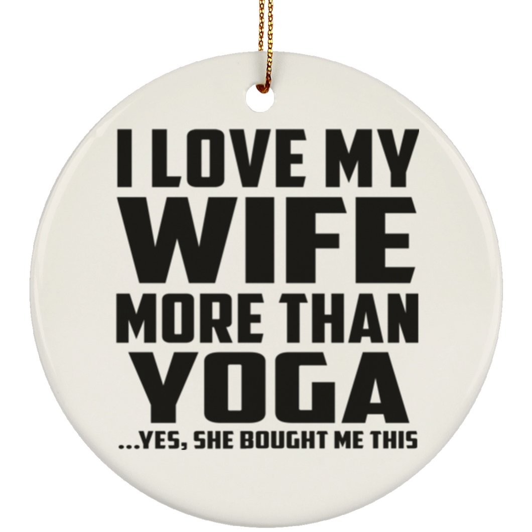 I Love My Wife More Than Yoga - Circle Ornament