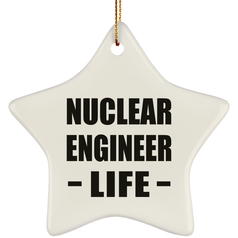 Nuclear Engineer Life - Star Ornament