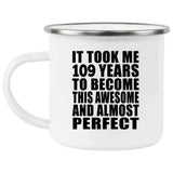 109th Birthday Took 109 Years To Become Awesome & Perfect - 12oz Camping Mug