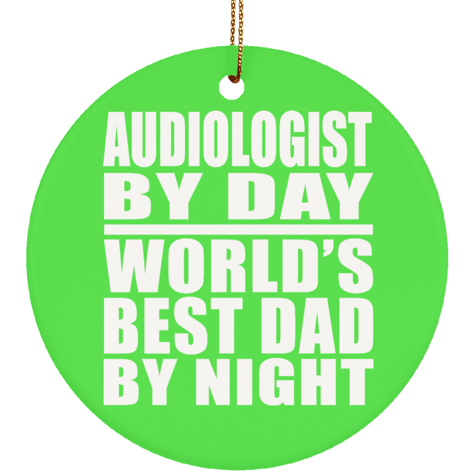 Audiologist By Day World's Best Dad By Night - Circle Ornament