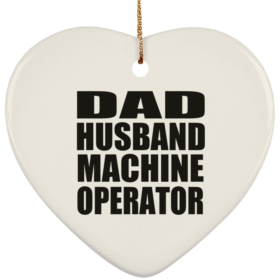 Dad Husband Machine Operator - Heart Ornament