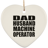Dad Husband Machine Operator - Heart Ornament