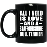 All I Need Is Love And A Staffordshire Bull Terrier - 11 Oz Coffee Mug Black