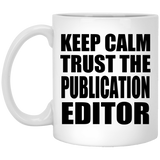 Keep Calm and Trust The Publication Editor - 11oz Coffee Mug