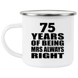 75th Anniversary 75 Years of Being Mrs Always Right - 12oz Camping Mug