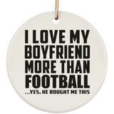 I Love My Boyfriend More Than Football - Circle Ornament