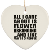 All I Care About Is Flower Arranging - Heart Ornament