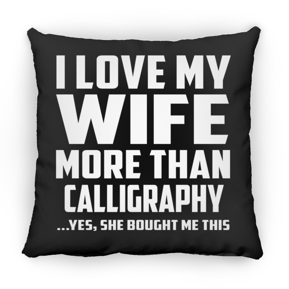 I Love My Wife More Than Calligraphy - Throw Pillow Black