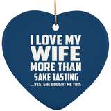 I Love My Wife More Than Sake Tasting - Heart Ornament