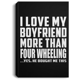 I Love My Boyfriend More Than Four Wheeling - Canvas Portrait