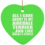 All I Care About Is My Airedale Terrier - Heart Ornament