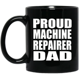 Proud Machine Repairer Dad - 11oz Coffee Mug Black