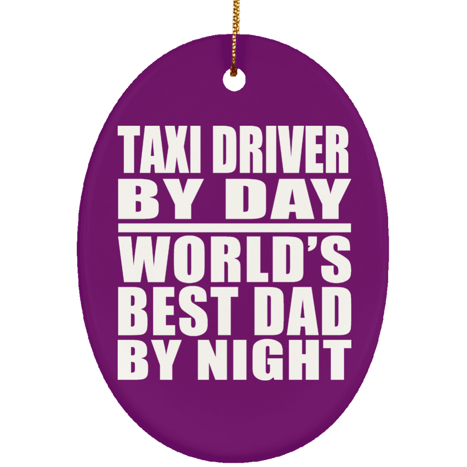 Taxi Driver By Day World's Best Dad By Night - Oval Ornament