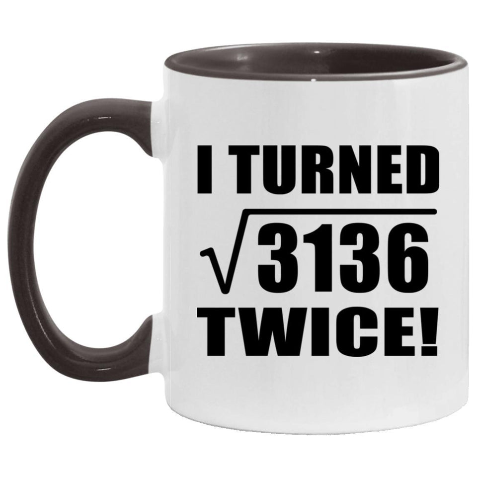 112th Birthday I Turned Square Root of 3136 Twice - 11oz Accent Mug Black