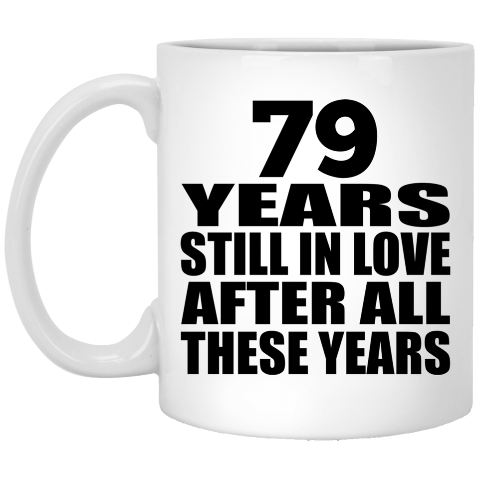 79th Anniversary 79 Years Still In Love After These Years - 11oz Coffee Mug