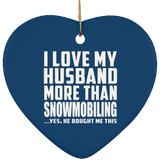 I Love My Husband More Than Snowmobiling - Heart Ornament