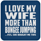 I Love My Wife More Than Bungee Jumping - Drink Coaster