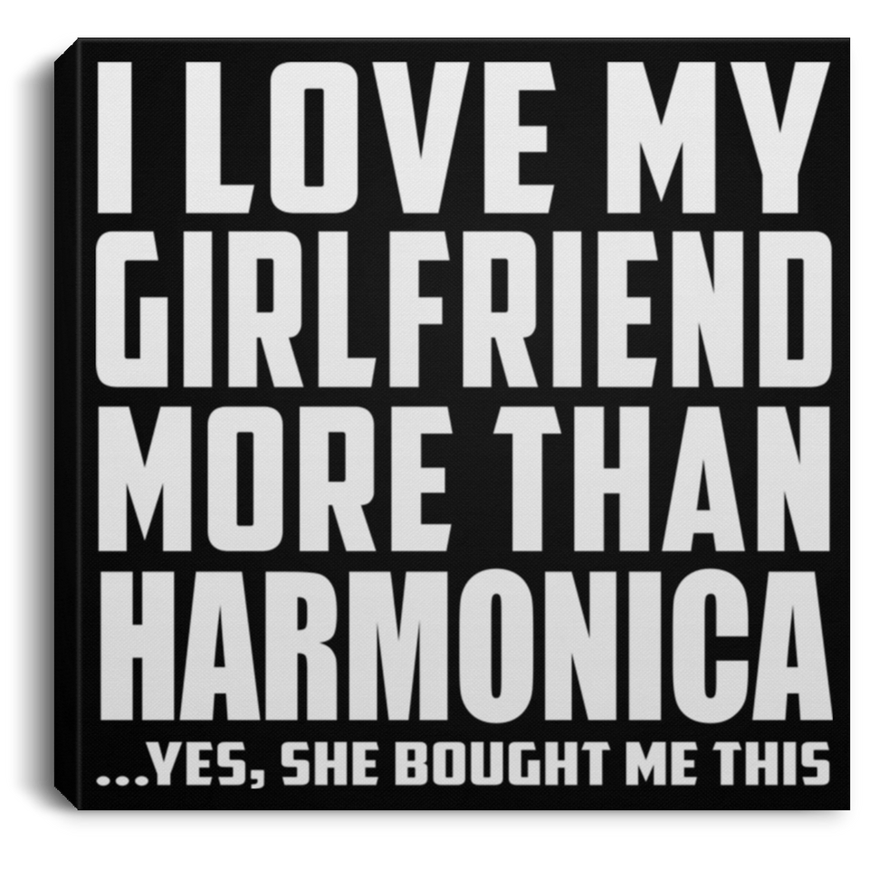 I Love My Girlfriend More Than Harmonica - Canvas Square