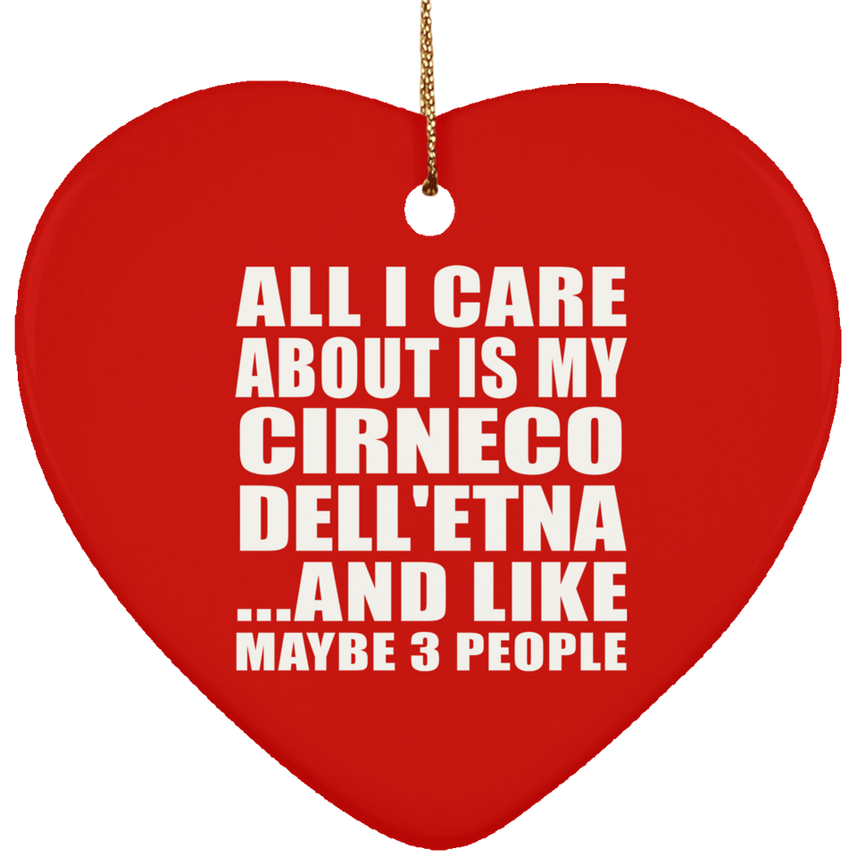 All I Care About Is My Cirneco Dell'etna - Heart Ornament