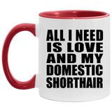 All I Need Is Love And My Domestic Shorthair - 11oz Accent Mug Red
