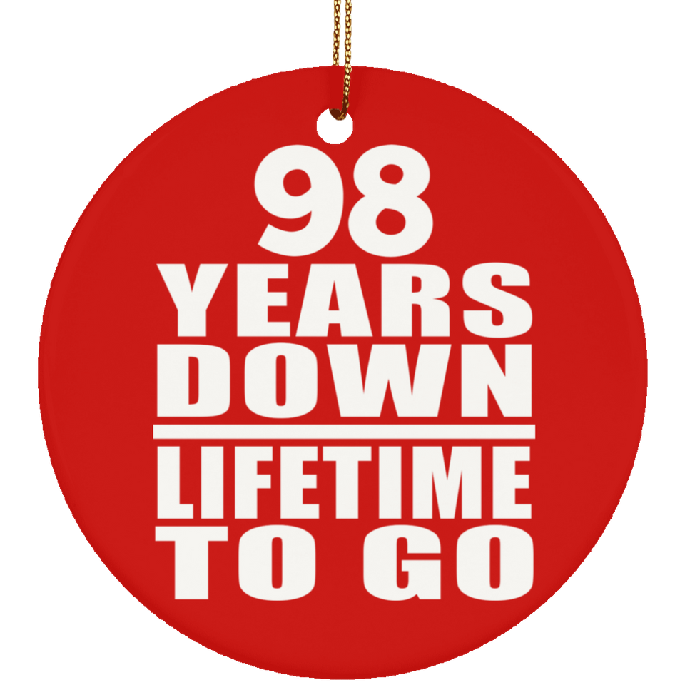 98th Anniversary 98 Years Down Lifetime To Go - Circle Ornament