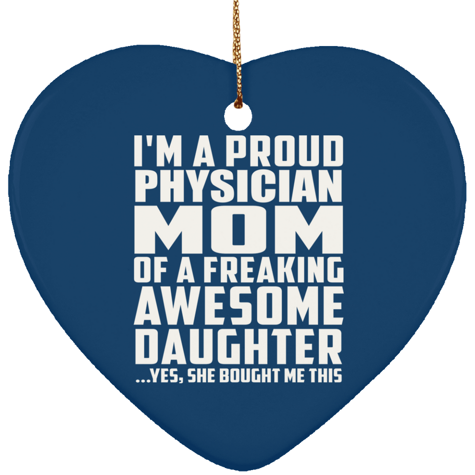 Proud Physician Mom Of Awesome Daughter - Heart Ornament
