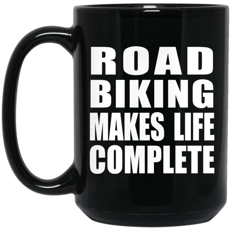 Road Biking Makes Life Complete - 15oz Coffee Mug Black