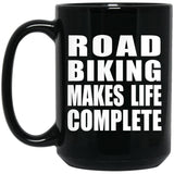 Road Biking Makes Life Complete - 15oz Coffee Mug Black