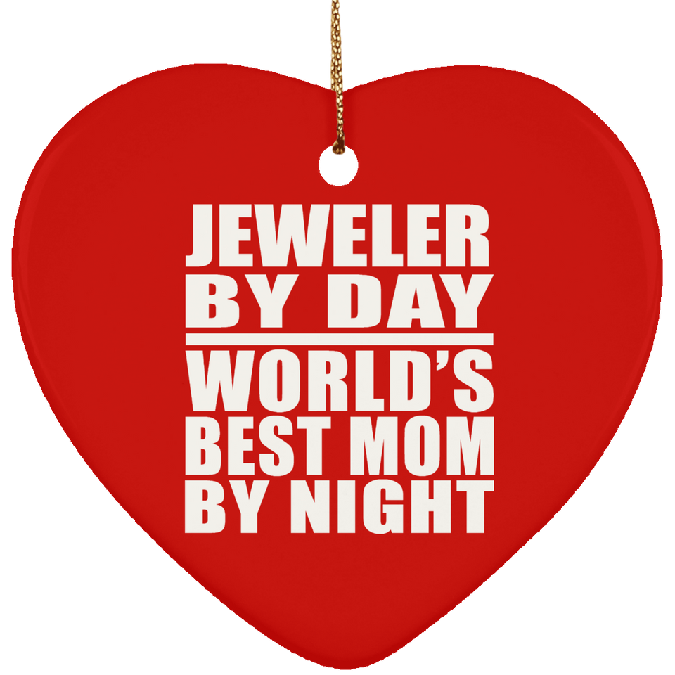 Jeweler By Day World's Best Mom By Night - Heart Ornament