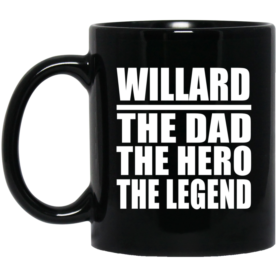 Willard The Dad The Hero The Legend - 11 Oz Coffee Mug Black