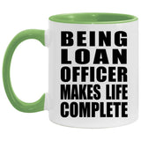Being Loan Officer Makes Life Complete - 11oz Accent Mug Green