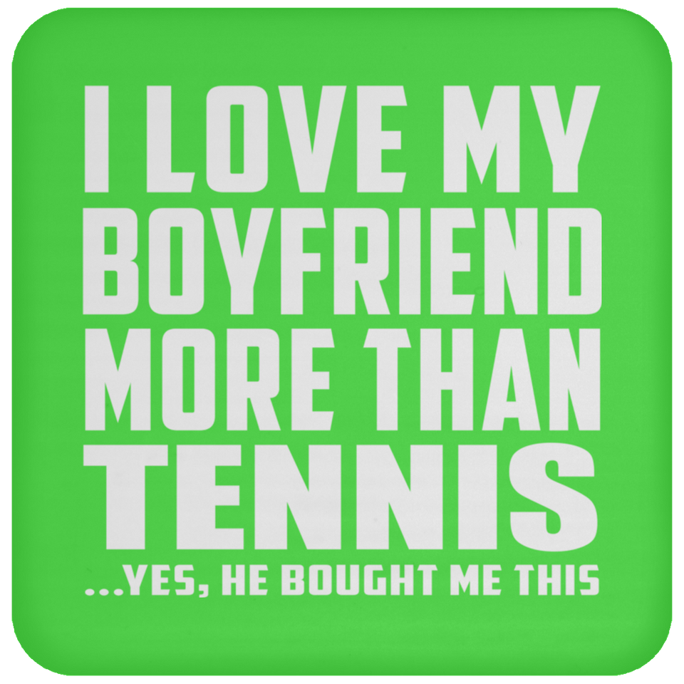 I Love My Boyfriend More Than Tennis - Drink Coaster