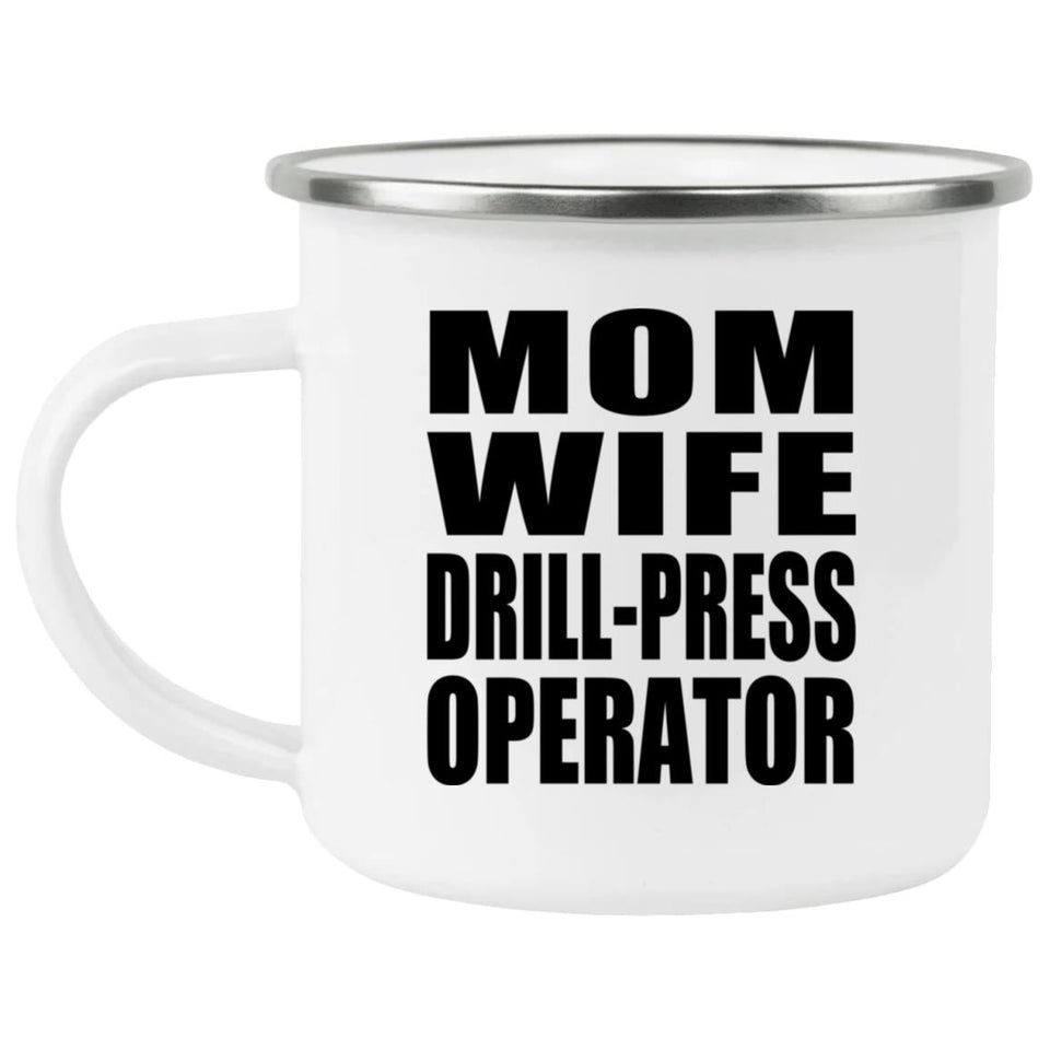 Mom Wife Drill-Press Operator - 12oz Camping Mug