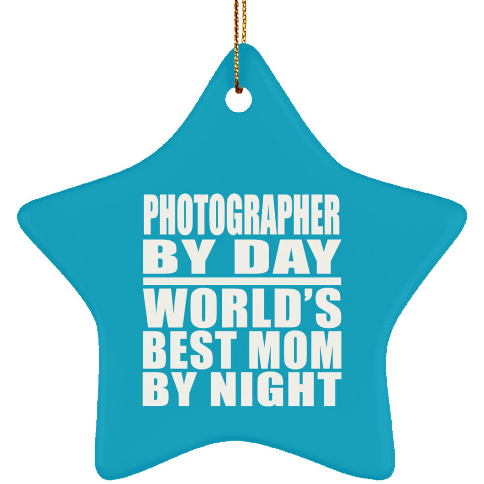Photographer By Day World's Best Mom By Night - Star Ornament