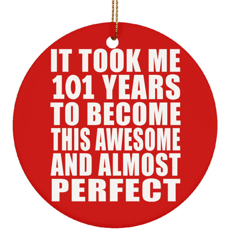 101st Birthday Took 101 Years To Become Awesome & Perfect - Circle Ornament