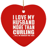 I Love My Husband More Than Curling - Heart Ornament