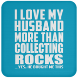 I Love My Husband More Than Collecting Rocks - Drink Coaster