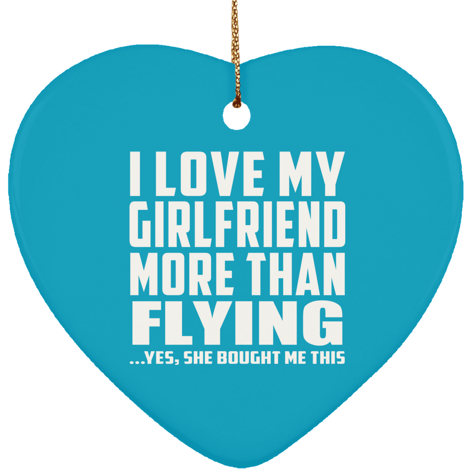 I Love My Girlfriend More Than Flying - Heart Ornament