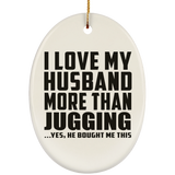 I Love My Husband More Than Jugging - Oval Ornament