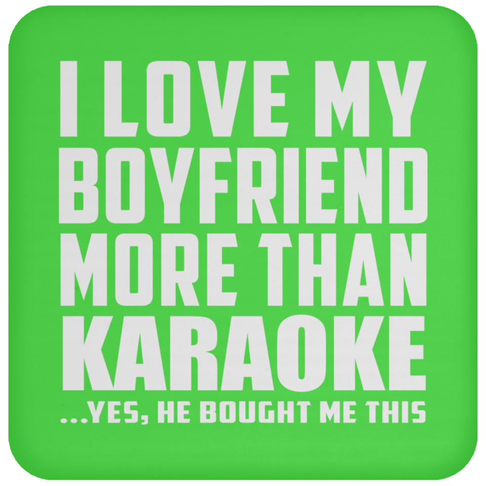 I Love My Boyfriend More Than Karaoke - Drink Coaster