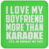I Love My Boyfriend More Than Karaoke - Drink Coaster