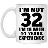 32nd Birthday I'm Not 32 I'm 18 With 14 Years Experience - 11oz Coffee Mug